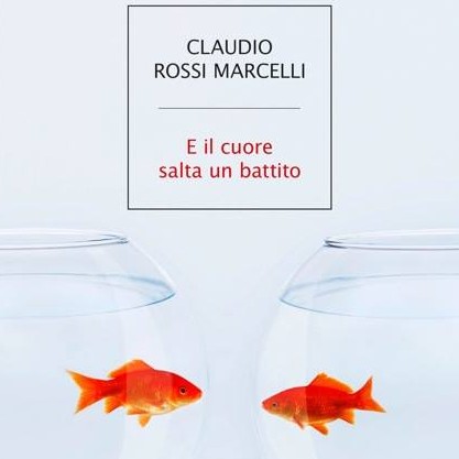 Claudio Rossi Marcelli – E il cuore salta un battito